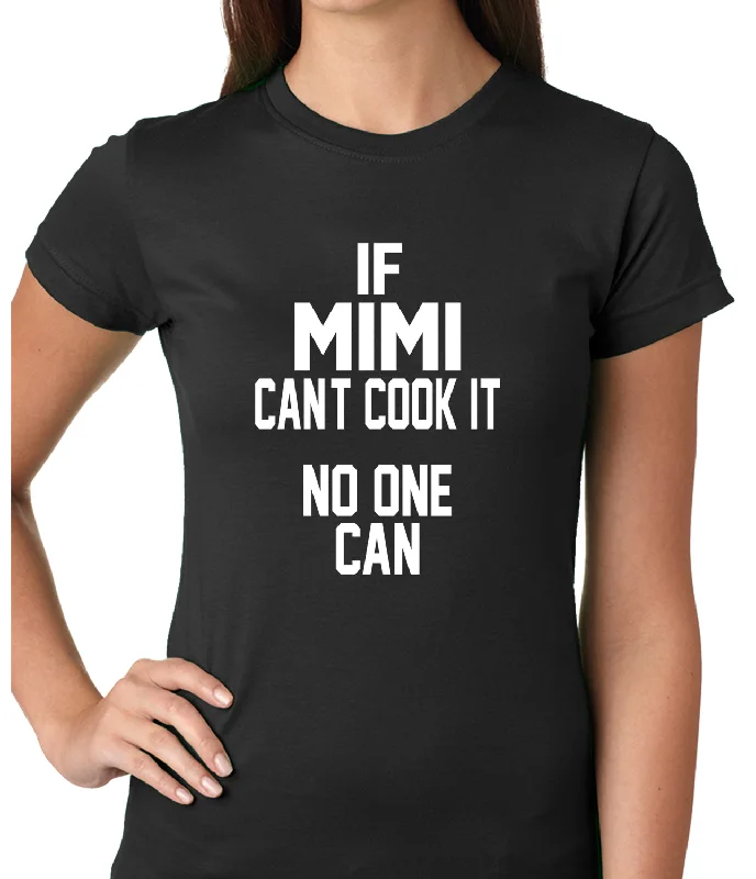 If Mimi Can't Cook It, No One Can Ladies T-shirt Anti-Shrink Durable Soft
