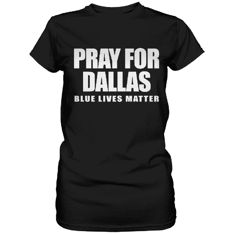 Pray For Dallas - Blue Lives Matter Ladies T-shirt Fleece Nylon Spandex