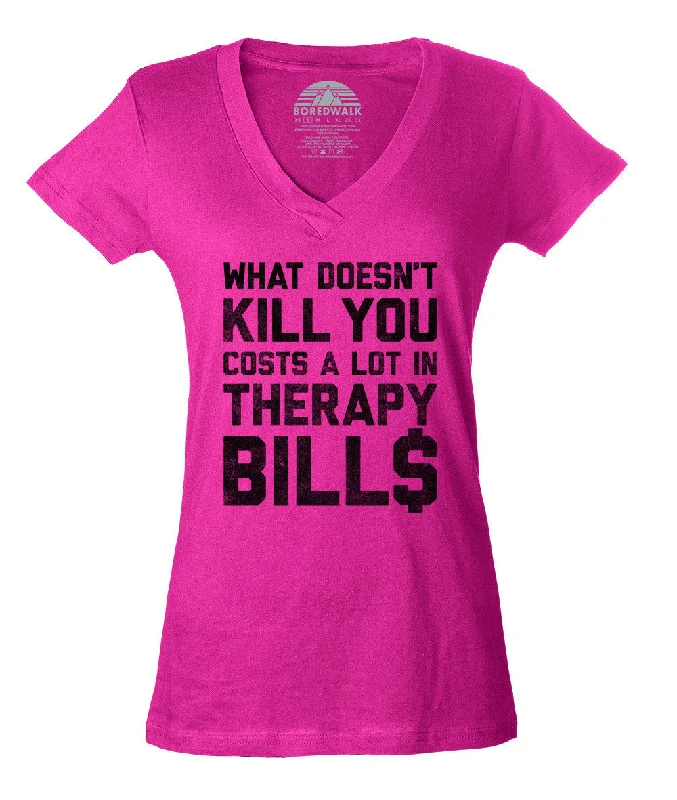 Women's What Doesn't Kill You Costs a Lot in Therapy Bills Vneck T-Shirt Cozy Warm Stylish